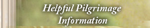 Helpful Pilgrimage Information